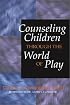 Counseling Children Through the World of Play
