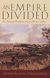 An Empire Divided: The American Revolution and the British Caribbean (Early American Studies)