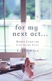 For My Next Act. . .: Women Scripting Life after 50