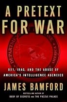 A Pretext for War: 9/11, Iraq, and the Abuse of America's Intelligence Agencies