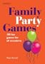 Family Party Games: 100 Fun Games for All Occasions