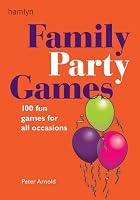 Family Party Games: 100 Fun Games for All Occasions