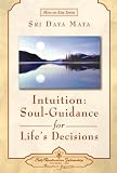 Intuition: Soul-Guidance for Life's Decision (How-To-Live)