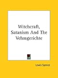 Witchcraft, Satanism And The Vehmgerichte