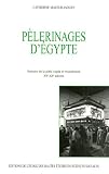 Pélerinages d\'Egypte : Histoire de la piété copte et musulmane XVe-XXe siècles