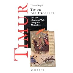 Timur der Eroberer und die islamische Welt des sp�ten Mittelalters