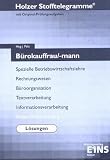 Stofftelegramme Bürokauffrau/mann. Lösungen. Baden-Württemberg: Spezielle BWL, Rechnungswesen, Büroorganisation, Textverarbeitung, Informationsverarbeitung