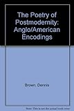 The poetry of postmodernity : Anglo-American encodings