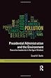 Presidential Administration and the Environment: Executive Leadership in the Age of Gridlock (Routledge Studies in Public Administration and Environmental Sustainability)