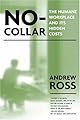 No-Collar: the Humane Workplace and Its Hidden Costs