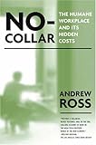 No-Collar: the Humane Workplace and Its Hidden Costs