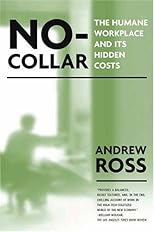 No-Collar: the Humane Workplace and Its Hidden Costs