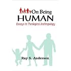 Click here to buy On Being Human: Essays in Theological Anthropology by  Ray S. Anderson.