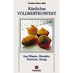 K�stliches Vollwertkonfekt. Aus N�ssen, Mandeln, Fr�chten, Honig. �ber 50 Rezepte