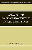 A TAs Guide to Teaching Writing in All Disciplines (Bedford/St. Martins Professional Resources)
