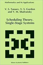 Scheduling Theory: Single-Stage Systems (Mathematics and Its Applications)