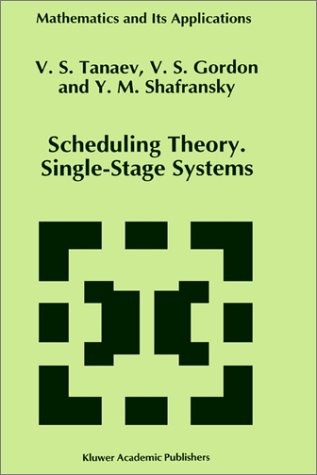 Scheduling Theory: Single-Stage Systems (Mathematics and Its Applications)