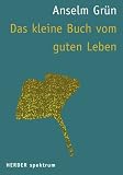 Das kleine Buch vom guten Leben (HERDER spektrum) - Anselm Gr&uuml;n