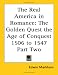 Search : The Real America in Romance: The Golden Quest the Age of Conquest 1506 to 1547 Part Two