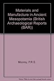 Materials and manufacture in ancient Mesopotamia : the evidence of archaeology and art : metals and metalwork, glazed materials and glass