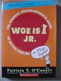 Woe is I Jr.: The Younger Grammarphobes Guide to Better English
