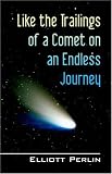 Like the Trailings of a Comet on an Endless Journey