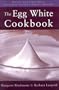 The Egg White Cookbook: 75 Recipes for Nature's Perfect Food
