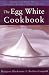 The Egg White Cookbook: 75 Recipes for Nature's Perfect Food