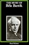 The Music of Bela Bartok (Composers of the Twentieth Century Serie)
