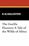 The Gorilla Hunters: A Tale of the Wilds of Africa