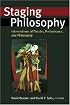 Staging Philosophy: Intersections of Theater, Performance, and Philosophy (Theater: Theory/Text/Performance)
