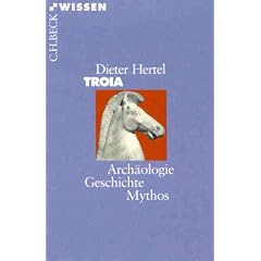 Troia: Arch�ologie, Geschichte, Mythos