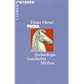 Troia: Arch�ologie, Geschichte, Mythos