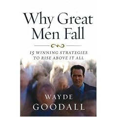 Why Great Men Fall: 15 Winning Strategies to Rise Above it All: 15 Winning Strategies to Rise Above It All