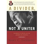 Divider, Not a Uniter: George W. Bush and the American People, A, (Great Questions in Politics Series) (Great Questions in Politics) book cover