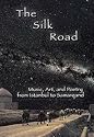 The Silk Road: Music, Art, and Poetry from Istanbul to Samarqand
