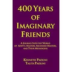 400 Years of Imaginary Friends: A Journey Into the World of Adepts, Masters, Ascended Masters, and Their Messengers