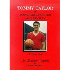 Tommy Taylor of Manchester United and Barnsley: A Busby Babe - An Illustrated Biography