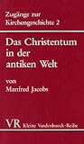 Produkt-Bild: Zug&auml;nge zur Kirchengeschichte 2. Das Christentum in der antiken Welt. Von der fr&uuml;hkatholischen Kirche bis zu Kaiser Konstantin. (Kleine Vandenhoeck Reihe)