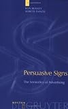 Persuasive Signs: The Semiotics of Advertising (Approaches to Applied Semiotics, 4)
