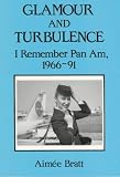 Glamour and Turbulence: I Remember Pan Am, 1966-91