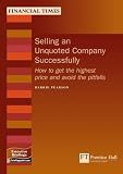 Review Financial Times Prentice Hall  / Selling an Unquoted Company Successfully: How to Avoid the Pitfalls and Get the Highest Price (Management Briefings Finance)