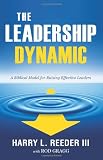 The Leadership Dynamic: A Biblical Model for Raising Effective Leaders