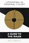 Litigating in Federal Court: A Guide to the Rules