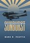 Sunburst: The Rise of Japanese Naval Air Power, 1909-1941