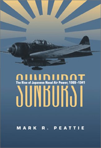 sunburst the rise of the japanese naval air power 1909 1941