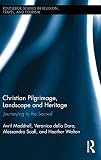 Christian pilgrimage, landscape, and heritage : journeying to the sacred