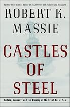 Castles of Steel: Britain, Germany, and the Winning of the Great War at Sea