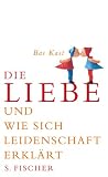 Die Liebe und wie sich Leidenschaft erkl&auml;rt - Bas Kast