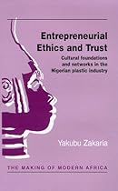 Entrepreneurial Ethics and Trust: Cultural Foundations and Networks in the Nigerian Plastic Industry (Making of Modern Africa)
